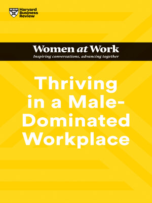 cover image of Thriving in a Male-Dominated Workplace (HBR Women at Work Series)